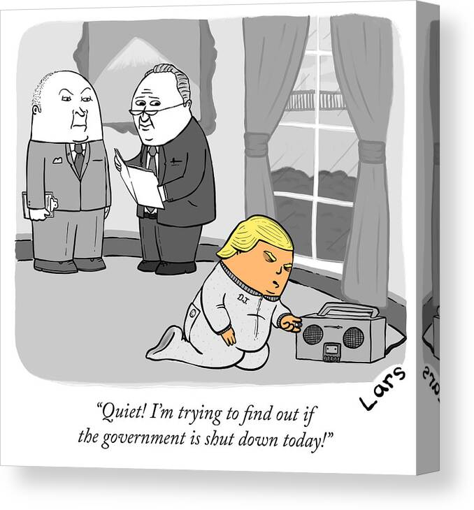 quiet! I'm Trying To Find Out If The Government Is Shut Down Today! Canvas Print featuring the drawing Trying to find out if the government is shut down by Lars Kenseth