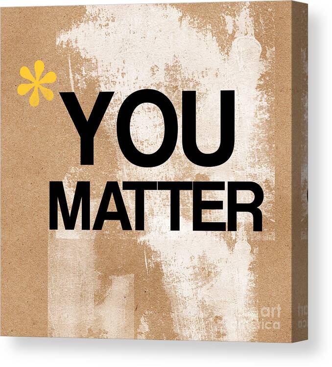 Brown Canvas Print featuring the mixed media You Matter by Linda Woods