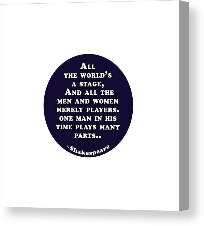 All Canvas Print featuring the digital art All the world's a stage #shakespeare #shakespearequote by TintoDesigns