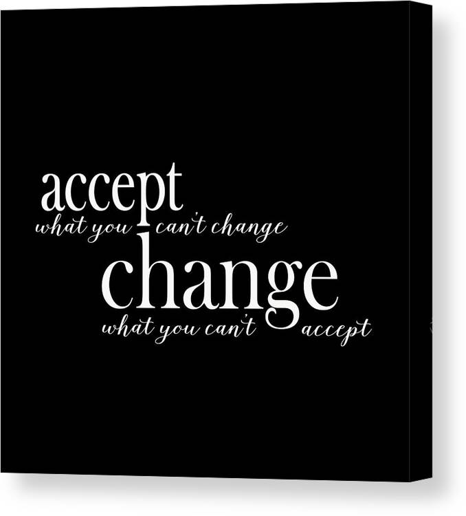 Change What You Can't Accept Canvas Print featuring the digital art Accept What You Can't Change, Change What You Can't Accept by Laura Ostrowski