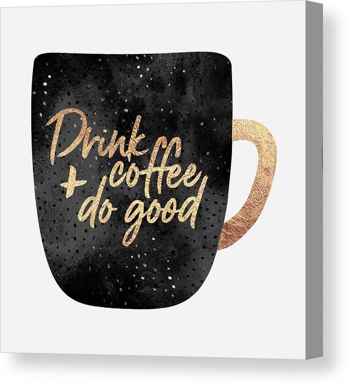 Coffee Canvas Print featuring the digital art Drink Coffee And Do Good by Elisabeth Fredriksson