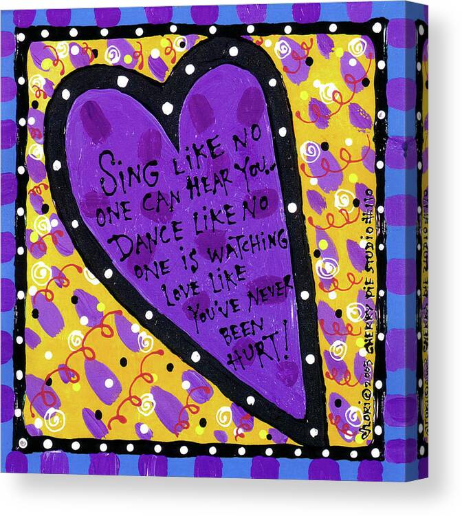 Sing Like On One Can Hear You. Dance Like No One Is Watching. Love Like You've Never Been Hurt! Canvas Print featuring the painting Sing Like No One Can by Cherry Pie Studios