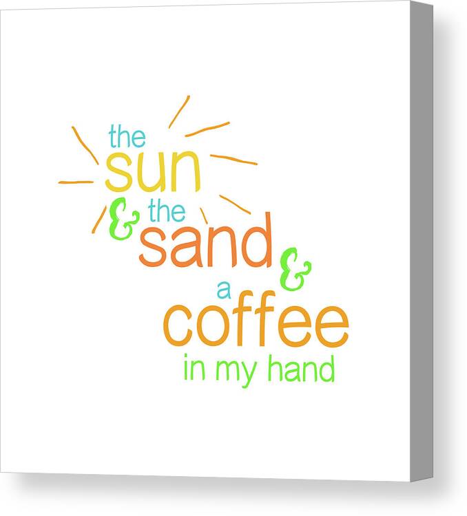 Sun Sand And Coffee_color Canvas Print featuring the mixed media Sun Sand And Coffee_color by Kimberly Glover