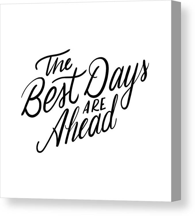 The Best Days Are Ahead Canvas Print featuring the digital art The Best Days Are Ahead by Ashley Santoro