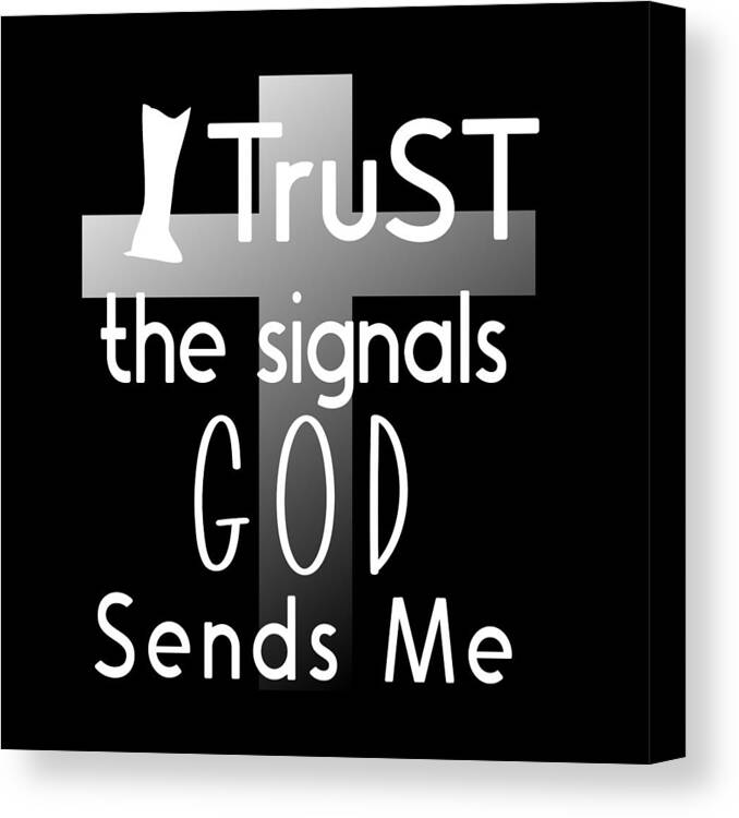I Trust The Signals God Sends Me Canvas Print featuring the digital art Christian Affirmation - I Trust God White Text by Bob Pardue