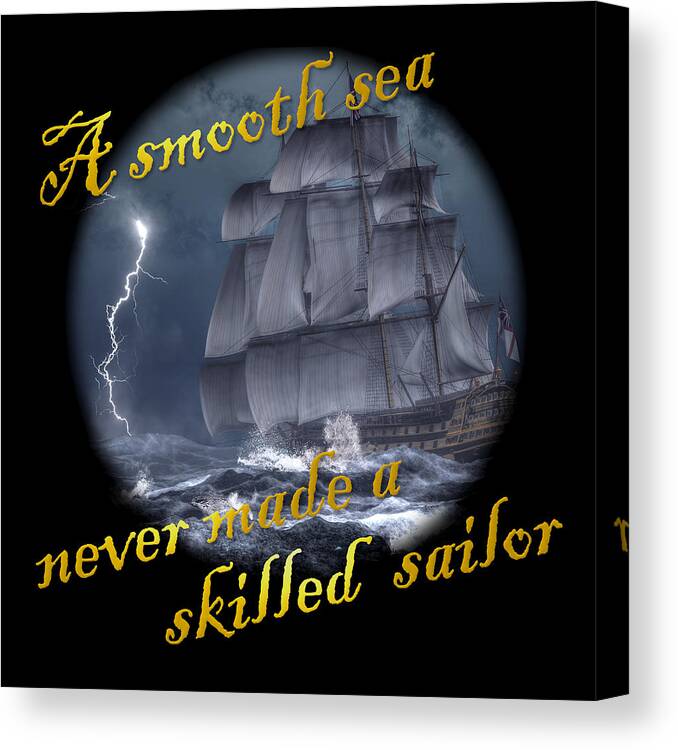Smooth Sea Canvas Print featuring the digital art A Smooth Sea Never Made a Skilled Sailor by Daniel Eskridge