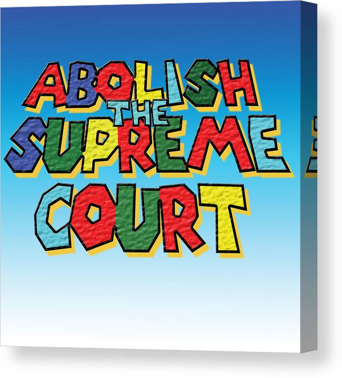 Abolish Canvas Print featuring the digital art Abolish the Supreme Court by Christopher Lotito