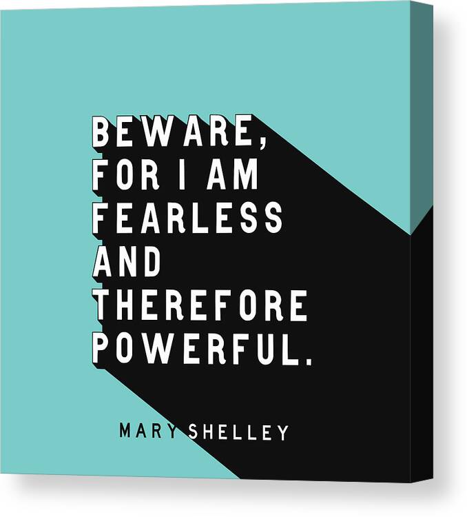 Mary Shelley Canvas Print featuring the digital art Beware For I Am Fearless - Mary Shelley Pop Quote by Ink Well