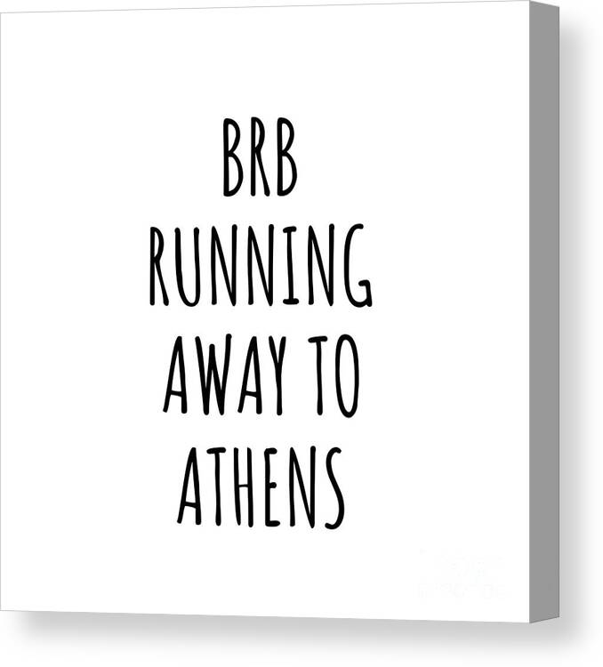 Athens Gift Canvas Print featuring the digital art BRB Running Away To Athens by Jeff Creation