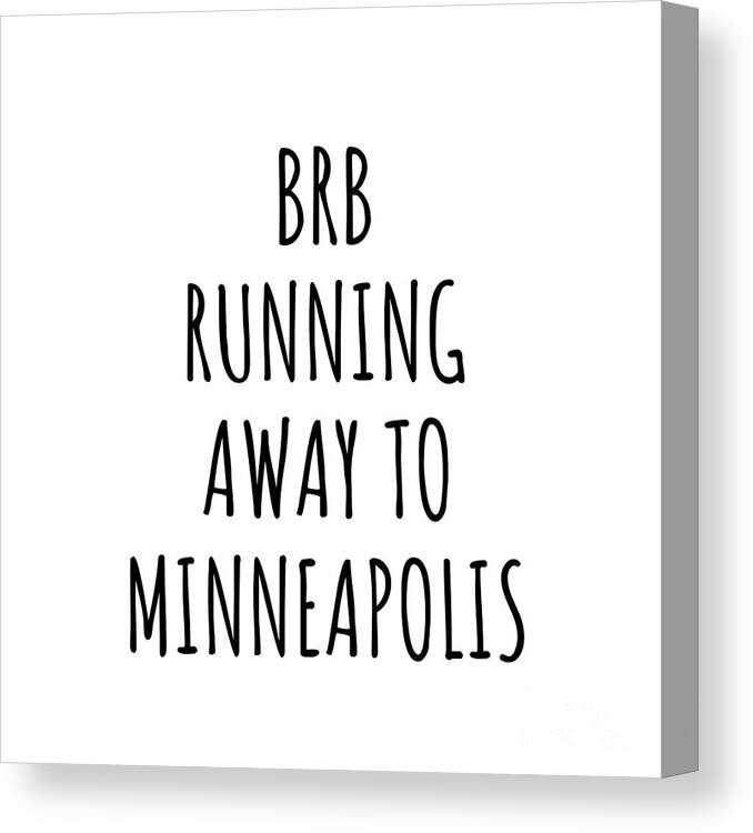 Minneapolis Gift Canvas Print featuring the digital art BRB Running Away To Minneapolis by Jeff Creation