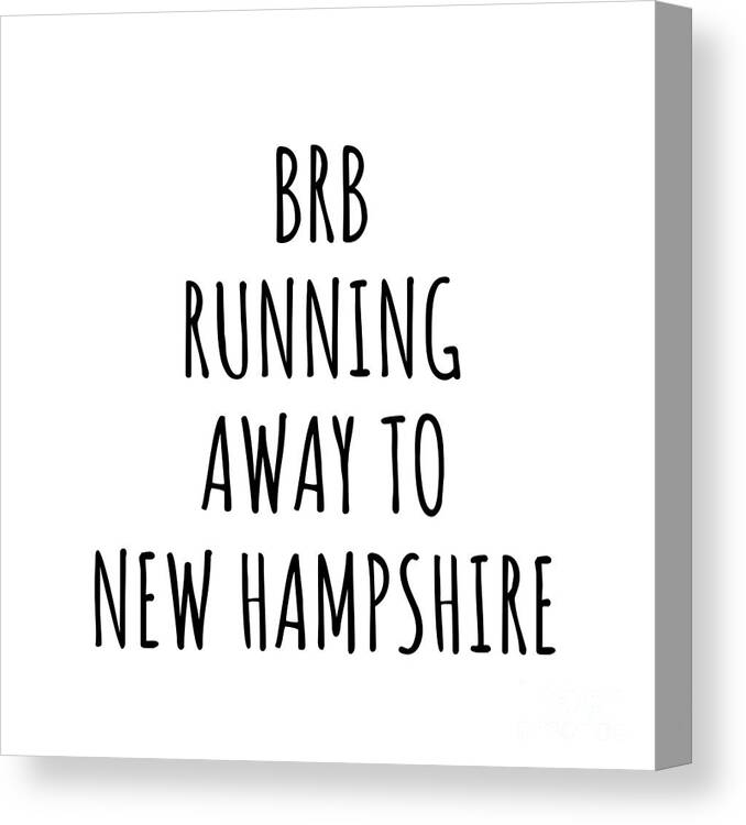 New Hampshire Canvas Print featuring the digital art BRB Running Away To New Hampshire Funny Gift for Granite Stater Traveler Men Women States Lover Present Idea Quote Gag Joke by Jeff Creation