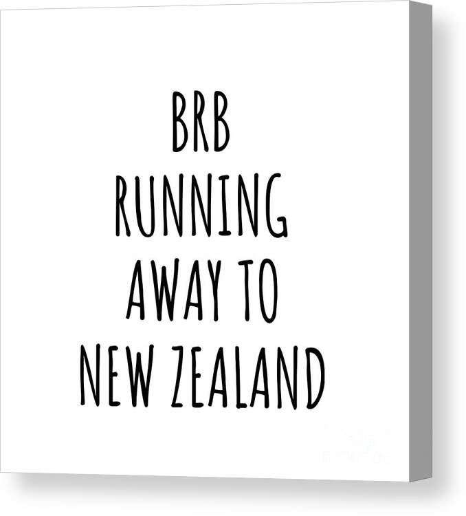 New Zealand Canvas Print featuring the digital art BRB Running Away To New Zealand Funny Gift for New Zealander Traveler by Jeff Creation