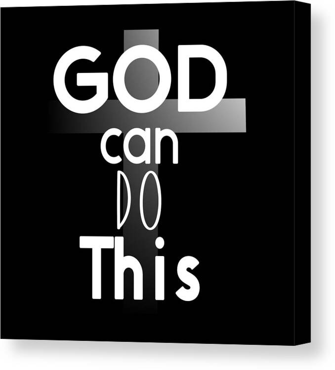 God Can Do This Canvas Print featuring the digital art Christian Affirmation - God Can Do This White Text by Bob Pardue