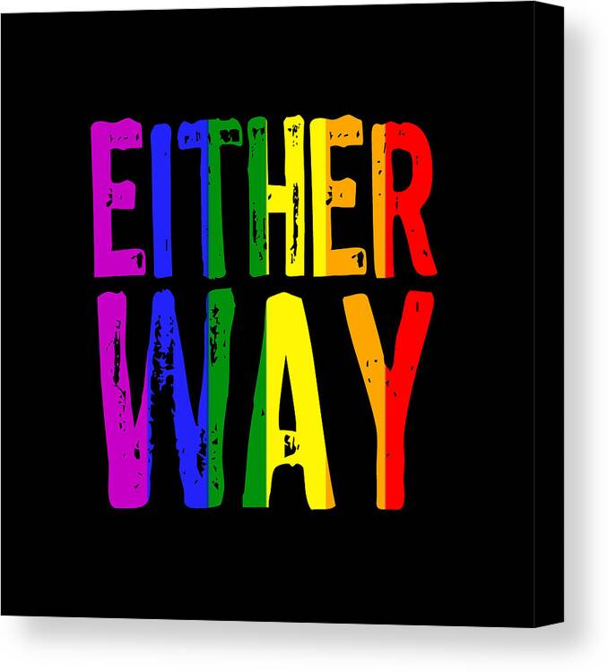 Civil Rights Canvas Print featuring the painting Either Way Be You LBGTQ Rainbow T-Shirt Tee Tees by Tony Rubino