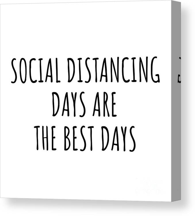 Social Distancing Gift Canvas Print featuring the digital art Funny Social Distancing Days Are The Best Days Gift Idea For Hobby Lover Fan Quote Inspirational Gag by FunnyGiftsCreation