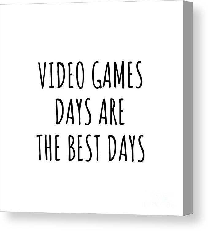 Video Games Gift Canvas Print featuring the digital art Funny Video Games Days Are The Best Days Gift Idea For Hobby Lover Fan Quote Inspirational Gag by FunnyGiftsCreation