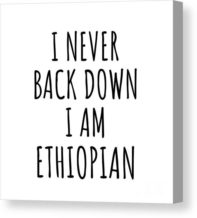 Ethiopian Gift Canvas Print featuring the digital art I Never Back Down I'm Ethiopian Funny Ethiopia Gift for Men Women Strong Nation Pride Quote Gag Joke by Jeff Creation