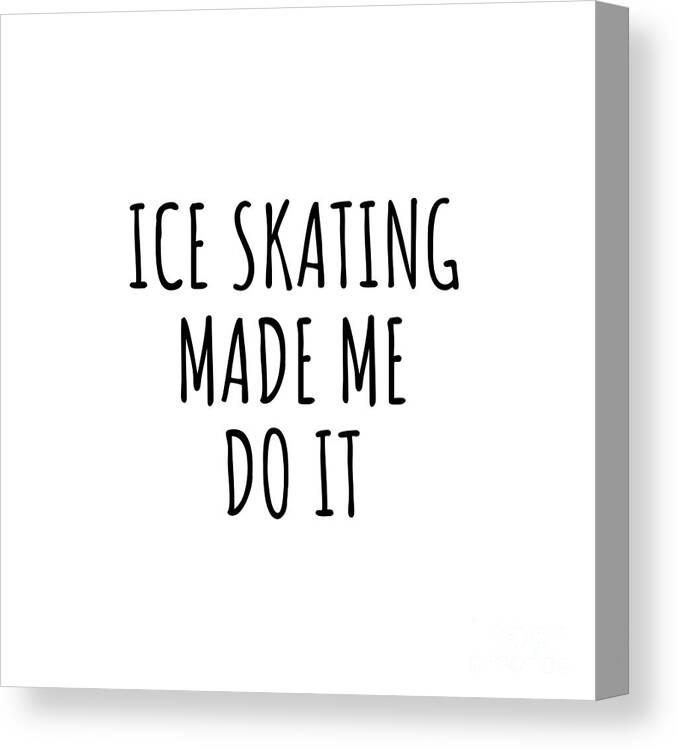 Ice Skating Gift Canvas Print featuring the digital art Ice Skating Made Me Do It by Jeff Creation