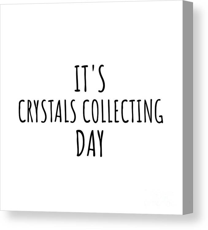 Crystals Collecting Gift Canvas Print featuring the digital art It's Crystals Collecting Day by Jeff Creation