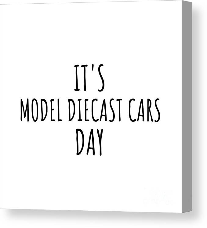 Model Diecast Cars Gift Canvas Print featuring the digital art It's Model Diecast Cars Day by Jeff Creation