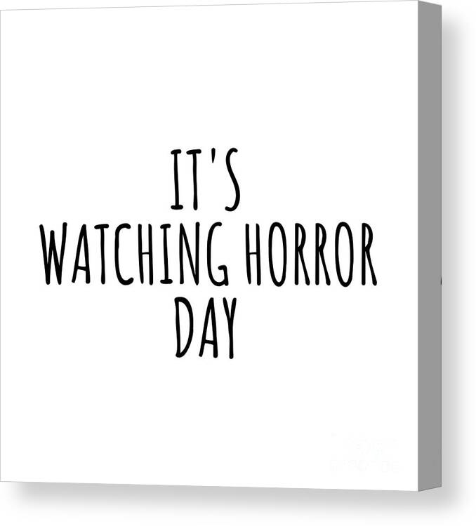 Watching Horror Gift Canvas Print featuring the digital art It's Watching Horror Day by Jeff Creation