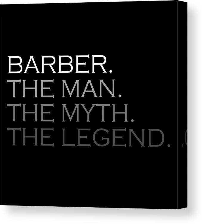 T Shirt Canvas Print featuring the painting Mens Barber Gift Man Myth The Legend by Tony Rubino