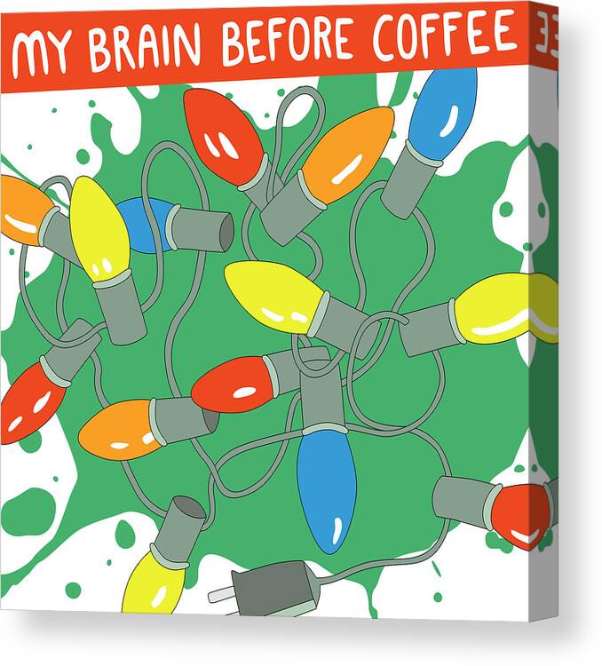 Coffee Canvas Print featuring the digital art My Brain Before Coffee by Nikita Coulombe