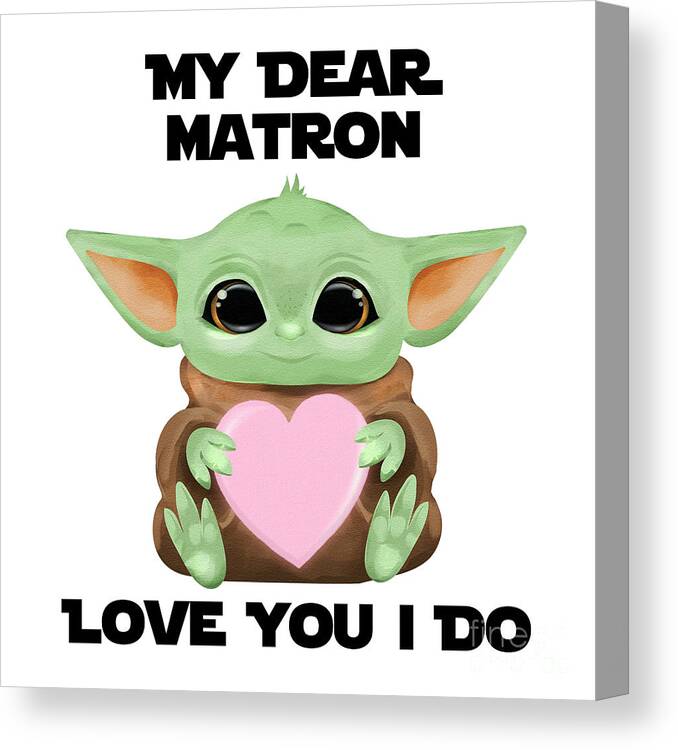 Matron Canvas Print featuring the digital art My Dear Matron Love You I Do Cute Baby Alien Sci-Fi Movie Lover Valentines Day Heart by Jeff Creation