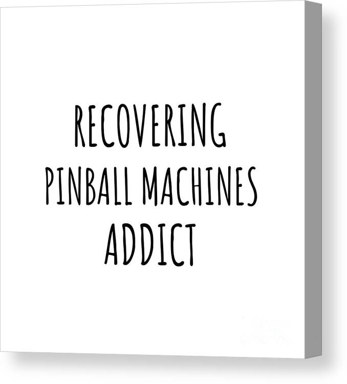 Pinball Machines Gift Canvas Print featuring the digital art Recovering Pinball Machines Addict Funny Gift Idea For Hobby Lover Pun Sarcastic Quote Fan Gag by Jeff Creation