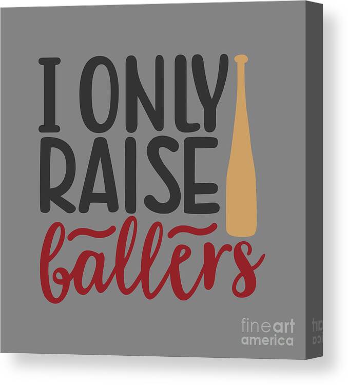 Sport Canvas Print featuring the digital art Sport Fan Gift I Only Raise Ballers Funny Quote by Jeff Creation
