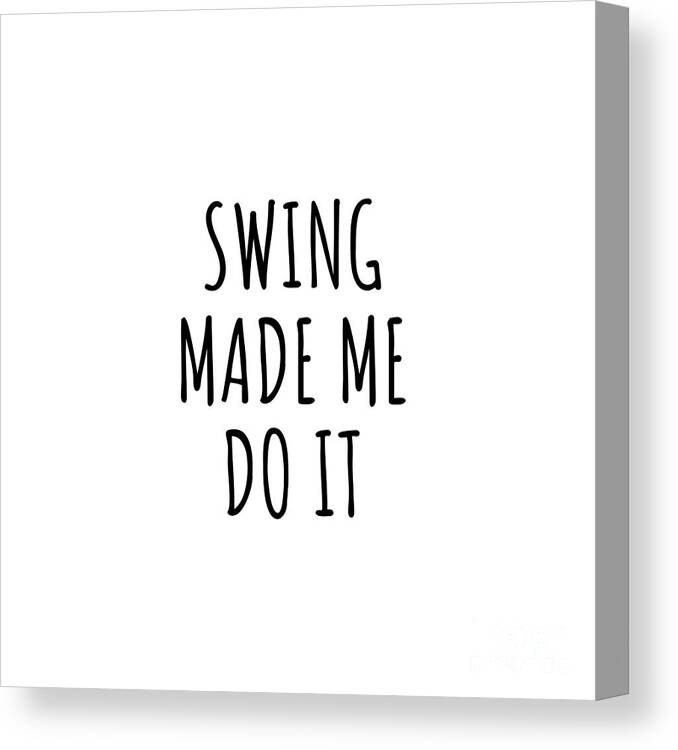 Swing Gift Canvas Print featuring the digital art Swing Made Me Do It by Jeff Creation