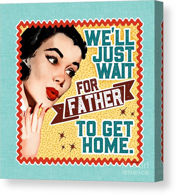 Mid Century Canvas Print featuring the digital art We'll Just Wait For Your Father To Get Home by Diane Dempsey