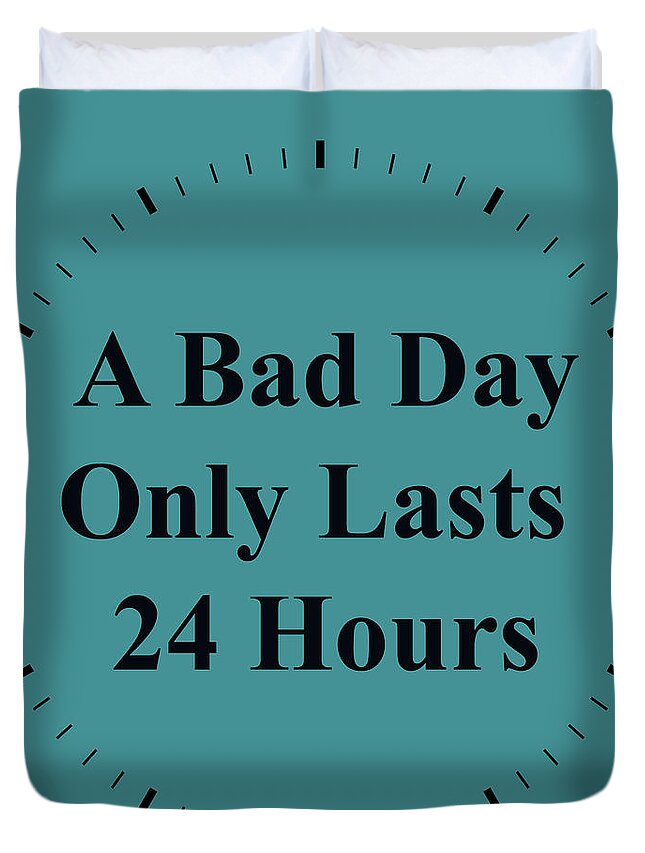 Inspirational Quotes Duvet Cover featuring the photograph 220- A Bad Day Only Lasts 24 Hours by Joseph Keane