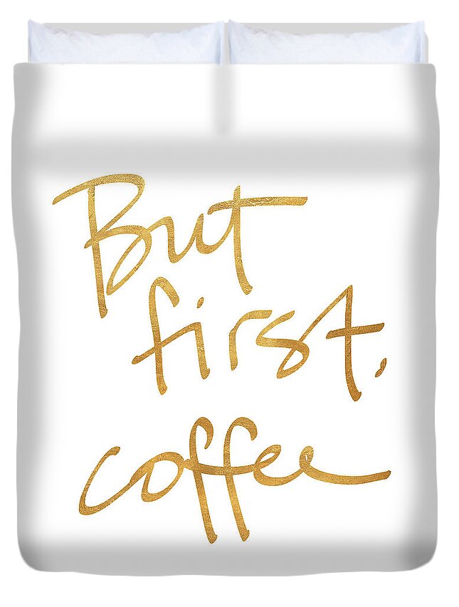 But Duvet Cover featuring the mixed media But First, Coffee by South Social Studio