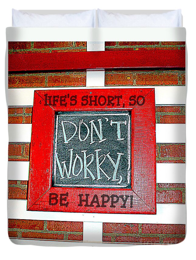 Don't Worry Be Happy Quote Duvet Cover featuring the photograph Life's Short So Don't Worry Be Happy by Kathy White