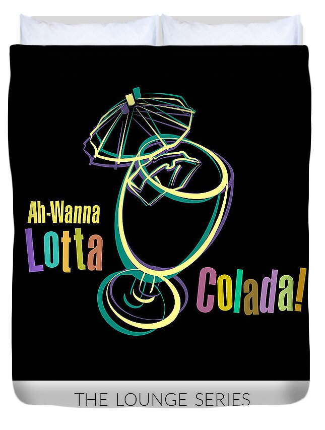 Lounge Series - Drinks Duvet Cover featuring the digital art Lounge Series - Ah-Wanna Lotta Colada by Mary Machare
