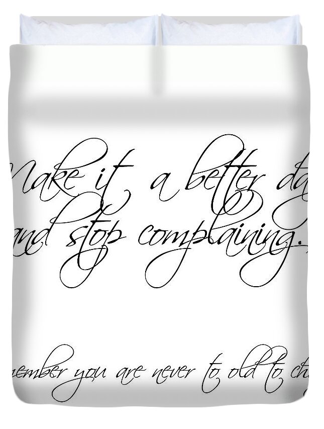 Poem Duvet Cover featuring the digital art Make it a better day and stop complaining on white by Andee Design