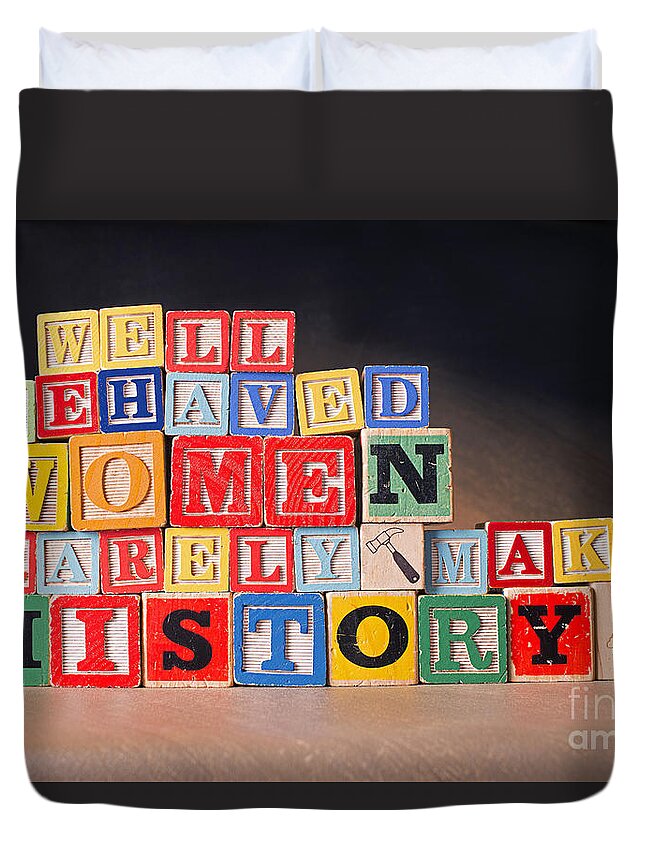 Well-behaved Women Rarely Make History Duvet Cover featuring the photograph Well Behaved Women Rarely Make History by Art Whitton