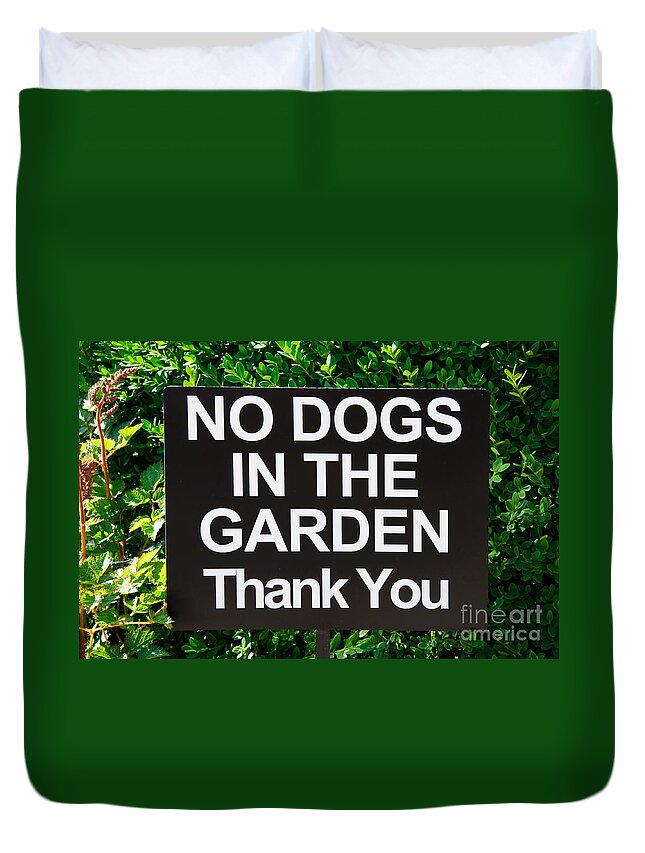 No Dogs In The Garden Thank You Duvet Cover featuring the photograph No Dogs In The Garden Thank You by Andee Design