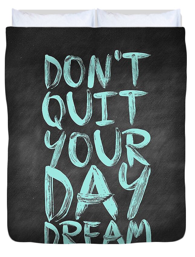 Inspirational Quote Duvet Cover featuring the digital art Don't Quite Your Day Dream Inspirational Quotes poster by Lab No 4