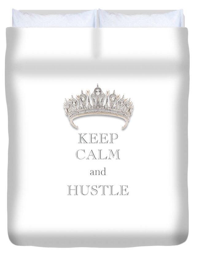Keep Calm And Hustle Duvet Cover featuring the photograph Keep Calm and Hustle Diamond Tiara Transparent PNG by Kathy Anselmo