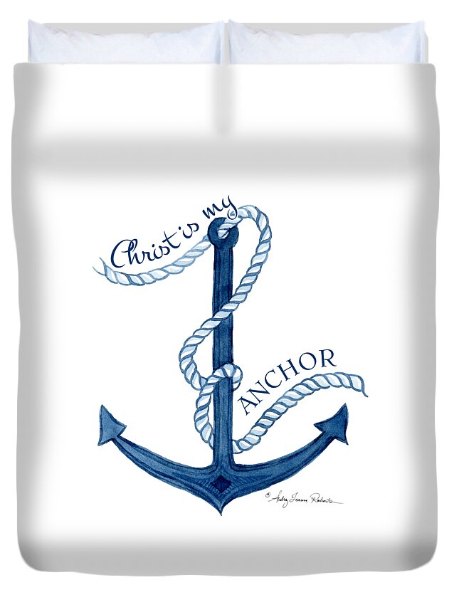 Sea Duvet Cover featuring the painting Beach House Nautical Ship Christ is my Anchor by Audrey Jeanne Roberts