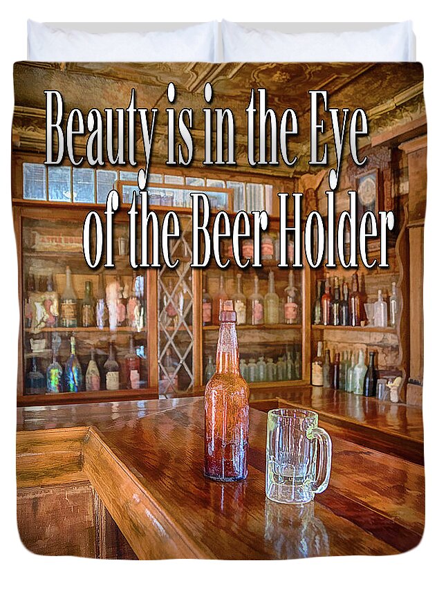 Beauty Is In The Eye Of The Beer Holder Duvet Cover featuring the photograph Beauty is in the Eye of the Beer Holder by Priscilla Burgers