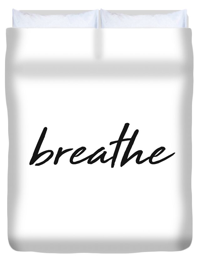 Breathe Duvet Cover featuring the mixed media Breathe - Minimalist Print - Black and White - Typography - Quote Poster by Studio Grafiikka