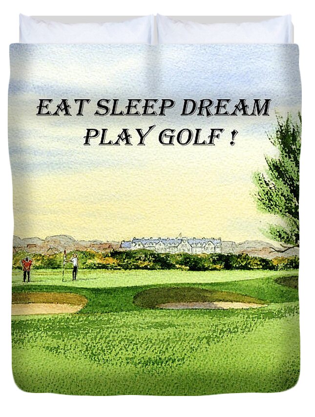 Eat Sleep Dream Play Golf Duvet Cover featuring the painting EAT SLEEP DREAM PLAY GOLF - Carnoustie Golf Course by Bill Holkham