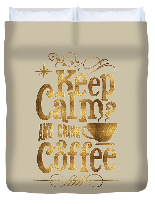 Keep Calm Duvet Cover featuring the digital art Keep Calm and Drink Coffee typography by Georgeta Blanaru