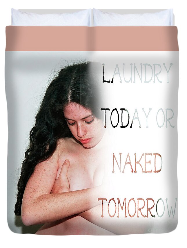 Quote Duvet Cover featuring the photograph Laundry today or naked tomorrow g by Humorous Quotes