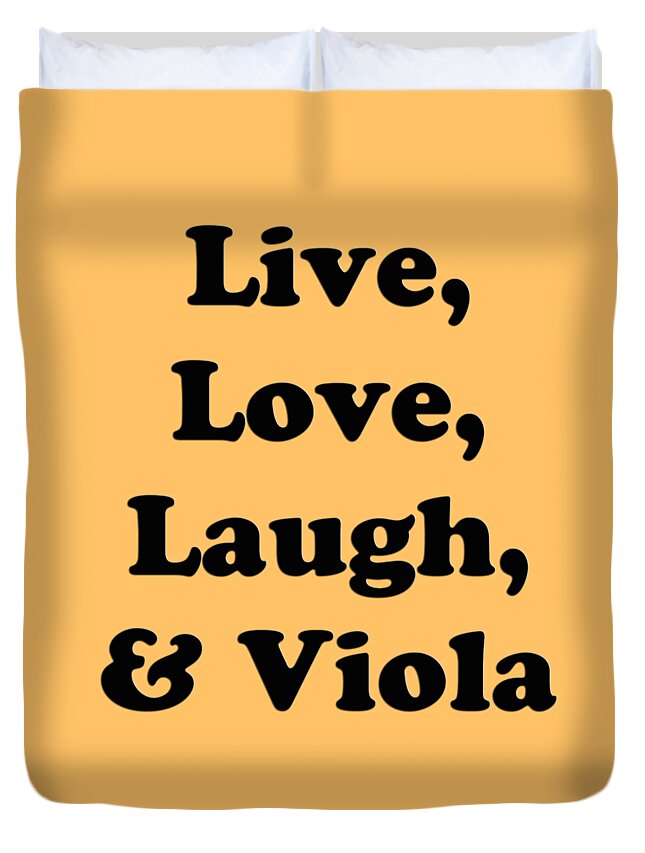 Live Love Laugh And Viola; Viola; Orchestra; Band; Jazz; Viola Violaian; Instrument; Fine Art Prints; Photograph; Wall Art; Business Art; Picture; Play; Student; M K Miller; Mac Miller; Mac K Miller Iii; Tyler; Texas; T-shirts; Tote Bags; Duvet Covers; Throw Pillows; Shower Curtains; Art Prints; Framed Prints; Canvas Prints; Acrylic Prints; Metal Prints; Greeting Cards; T Shirts; Tshirts Duvet Cover featuring the photograph Live Love Laugh and Viola 5614.02 by M K Miller