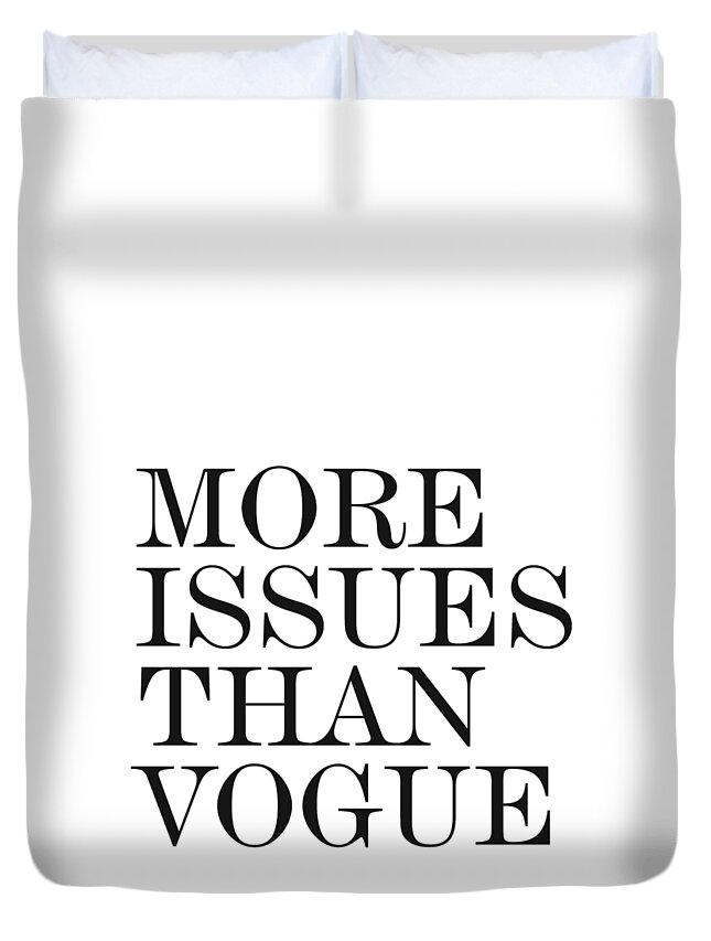 More Issues Than Vogue Duvet Cover featuring the photograph More Issues than Vogue - Minimalist Print - Typography - Quote Poster by Studio Grafiikka