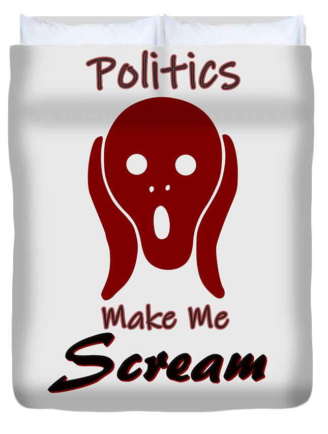 Politics Duvet Cover featuring the digital art Politics Make Me Scream by Movie Poster Prints